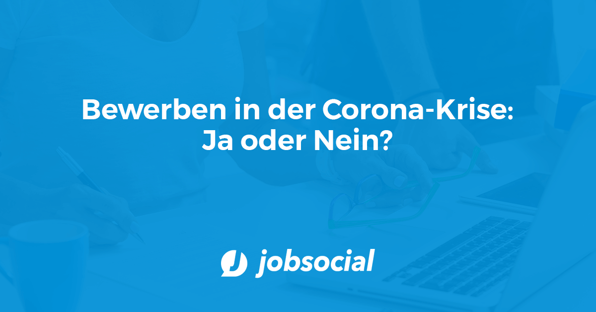 Bewerben in Corona-Krise: Ja oder Nein?